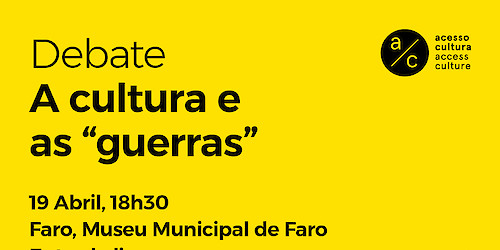 Mais um debate Acesso Cultura em Faro, para discutir A cultura e as "guerras" na próxima terça-feira