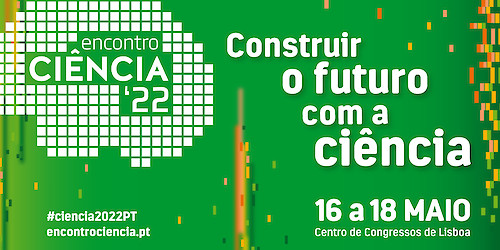 Encontro Ciência 2022: está a chegar o maior fórum anual de ciência, tecnologia e inovação em Portugal