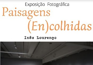 Exposição Fotográfica "Paisagens (En)Colhidas", de Inês Lourenço