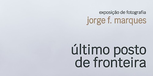 Exposição “Último Posto de Fronteira” na Fortaleza de Sagres