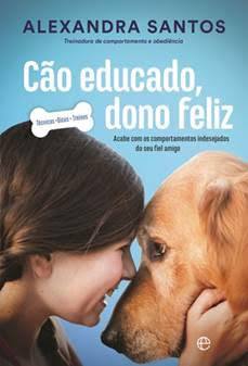 Cão Educado, Dono Feliz, de Alexandra Santos