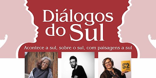 Diálogos do Sul: Acontece a sul, sobre o sul, com paisagens a sul