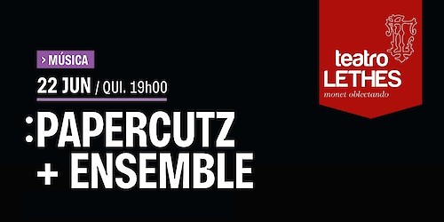 Espectáculo PAPERCUTZ + Ensemble em Faro - Teatro Lethes