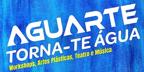 Aguar-TE - Torna-te água - Projeto de educação pela arte “Aguarte – Torna-te Água”