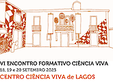 VI ENCONTRO FORMATIVO CIÊNCIA VIVA - Uma Celebração da Ciência no Centro Ciência Viva de Lagos