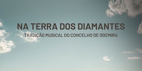 Na Terra dos Diamantes – Tradição Musical do Concelho de Odemira em filme