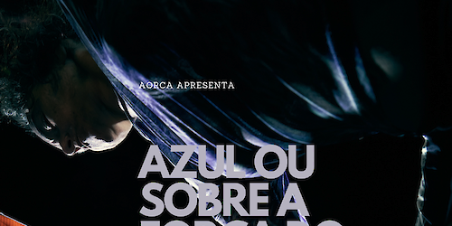 AORCA apresenta o espetáculo de dança contemporânea "Azul ou Sobre a força do emaranhado"