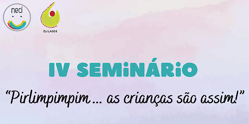 IV Seminário Pirlimpimpim as Crianças são assim...