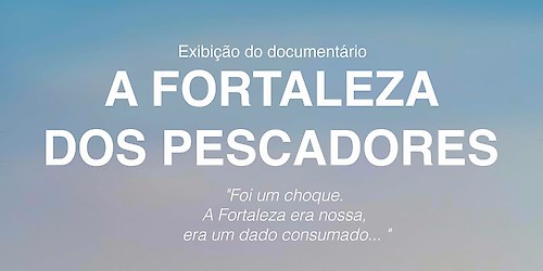 Fortaleza de Sagres | Exibição do documentário "A Fortaleza dos Pescadores"