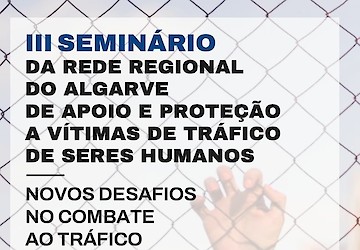 APF Algarve através do Projeto EME TSH Algarve promovem o III Seminário Regional intitulado - “Novos Desafios No Combate ao Tráfico de Seres Humanos