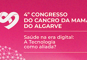 4º Congresso do Cancro da Mama do Algarve – Saúde na Era Digital: A Tecnologia uma aliada?