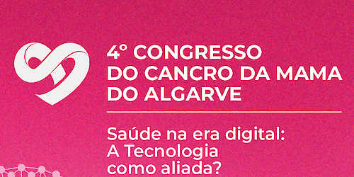 4º Congresso do Cancro da Mama do Algarve – Saúde na Era Digital: A Tecnologia uma aliada?