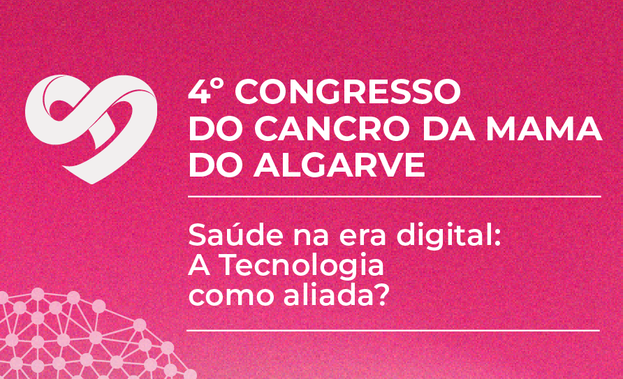 4º Congresso do Cancro da Mama do Algarve – Saúde na Era Digital: A Tecnologia uma aliada?