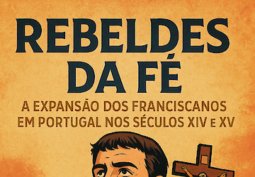 Rebeldes da Fé: a expansão dos Franciscanos em Portugal nos Séculos XIV e XV