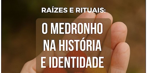 Conferência “Raízes e Rituais: O Medronho na História e Identidade de Monchique”