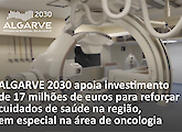 ALGARVE 2030 apoia investimento de 17 milhões de euros para reforçar cuidados de saúde, em especial na área de oncologia, na região