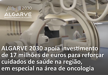 ALGARVE 2030 apoia investimento de 17 milhões de euros para reforçar cuidados de saúde, em especial na área de oncologia, na região