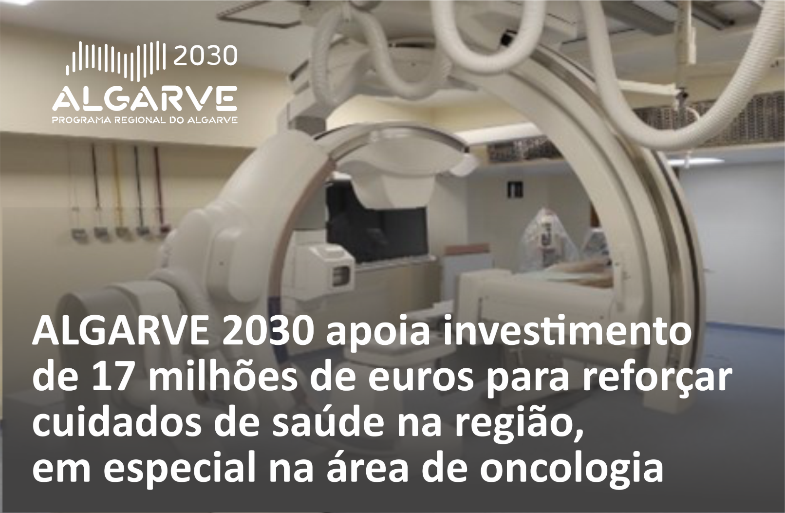 ALGARVE 2030 apoia investimento de 17 milhões de euros para reforçar cuidados de saúde, em especial na área de oncologia, na região