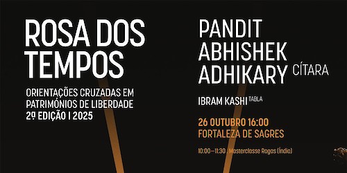 A Fortaleza de Sagres recebe "Rosa dos Tempos":  Concerto de cítara e tablas e Masterclasse de ragas indianos