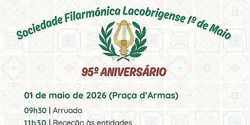 Celebração do 95º Aniversário da Sociedade Filarmónica Lacobrigense 1º de Maio