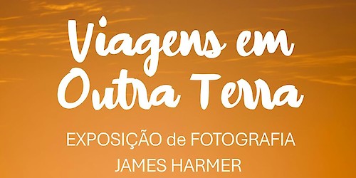 Exposição de fotografia - Viagens em Outra Terra em Vila do Bispo