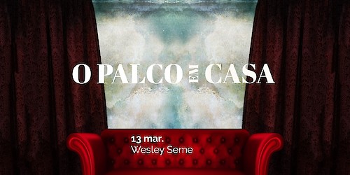 Iniciativa "O Palco em Casa" recebe Wesley Seme este sábado