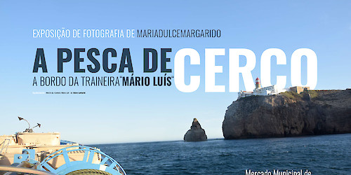 Mercado Municipal de Sagres recebe exposição "A Pesca de Cerco a Bordo da Traineira Mário Luís"