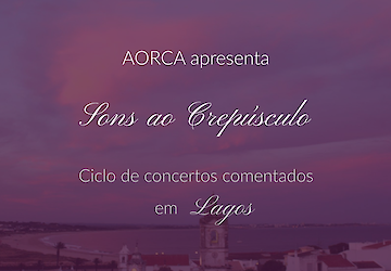 AORCA apresenta ciclo de concertos "Sons ao Crepúsculo" em Lagos